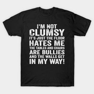 I'm Not Clumsy Funny Sayings Sarcastic Sarcasm Clumsy Funny T-Shirt
